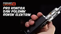 Podcast Health: Pro Kontra dan Polemik Rokok Elektrik