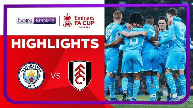 Berita video highlights Piala FA, Manchester City kalahkan Fulham dengan skor 4-1, Sabtu (5/2/22)