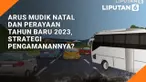 Arus Mudik Natal dan Perayaan Tahun Baru 2023, Strategi Pengamanannya?