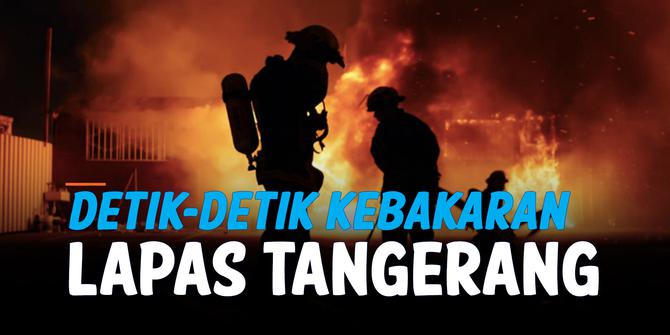 VIDEO: Detik-Detik Kebakaran Terjadi di Lapas Kelas I Tangerang