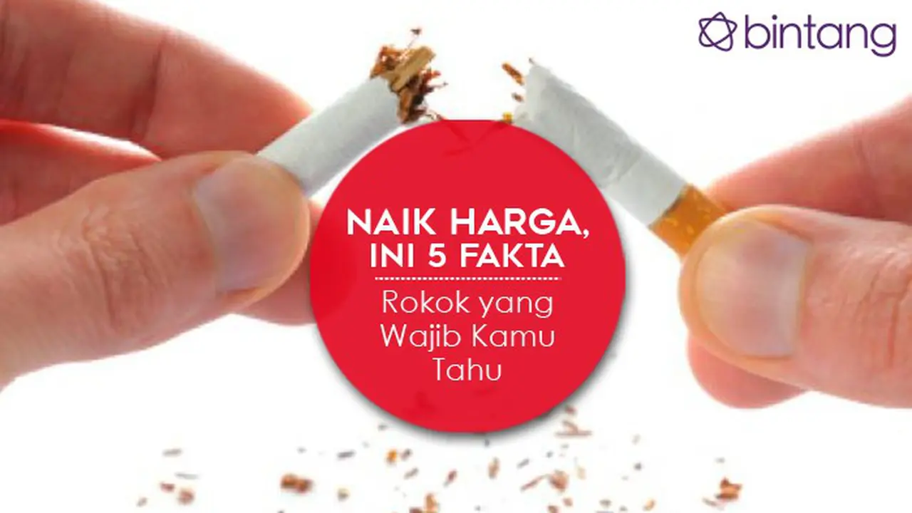 [Bintang] Naik Harga, Ini 5 Fakta Rokok yang Wajib Kamu Tahu