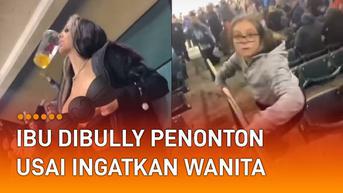 VIDEO: Miris, Ibu Dibully Penonton Usai Ingatkan Wanita yang Pamer Payudara di Stadion