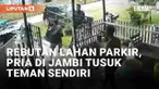 Nasib tragis dialami seorang tukang parkir di Jambi Selatan, Kota Jambi. Ia dibunuh temannya sendiri dipicu masalah rebutan lahan parkir. Lahan parkir yang seharusnya dijaga korban direbut pelaku.