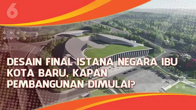 Presiden Joko Widodo menyetujui desain final Istana Negara Ibu Kota baru di Kalimantan Timur. Lalu kapan kira-kira pembangunan Ibu Kota baru bakal segera dimulai?