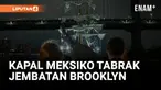 KAPAL BESAR MEKSIKO MENABRAK JEMBATAN BROOKLYN, DUA ORANG TEWAS