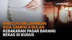 Mulai dari kini cuti melahirkan bisa sampai 6 bulan hingga kebakaran pasar barang bekas di Kudus, berikut sejumlah berita menarik News Flash Liputan6.com.
