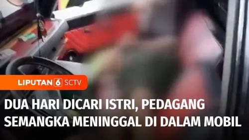 VIDEO: Dua Hari Dicari Istri, Pedagang Semangka Ditemukan Meninggal di dalam Mobil