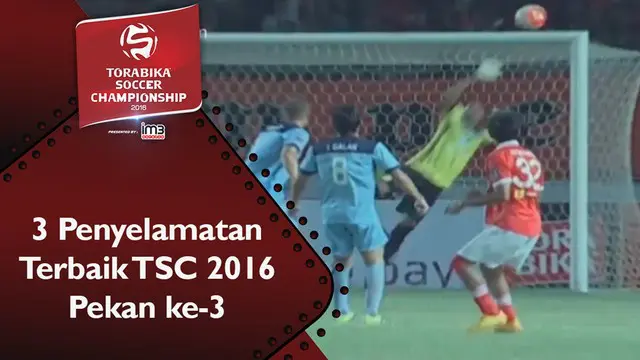 Video 3 aksi penyelaatan terbaik Torabika Soccer Championship 2016 pada pekan ke-3.