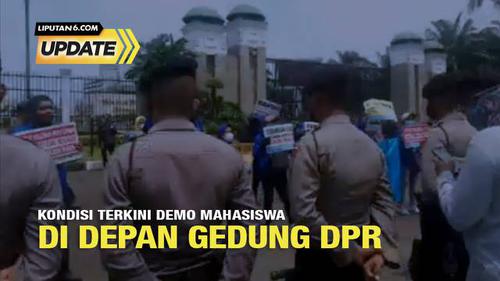 Liputan6 Update: Situasi Aksi Demo Mahasiswa di Depan Gedung DPR