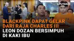 Mulai dari Blackpink dapat gelar dari Raja Charles III hingga Leon Dozan bersimpuh di kaki ibu, berikut sejumlah berita menarik News Flash Showbiz Liputan6.com.