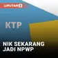 NIK Resmi Gantikan NPWP