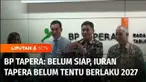 Badan Pengelola Tabungan Perumahan Rakyat atau BP Tapera menyebut pemotongan gaji pekerja untuk iuran Tapera, belum bisa dipastikan akan diberlakukan pada 2027 mendatang.