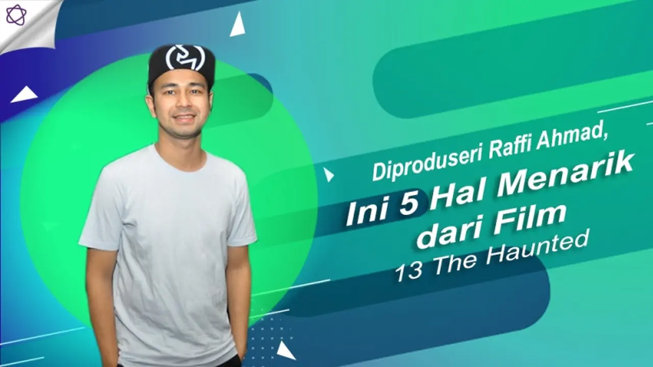 [Bintang] Diproduseri Raffi Ahmad, Ini 5 Hal Menarik dari Film 13 The Haunted