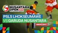 Berita video highlights Nusantara Open 2022, PSLS Lhokseumawe Vs Garuda Nusantara, Rabu (27/7/22).