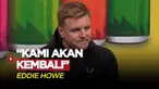 Berita Video, Dukungan Fans Newcastle United Jadi Motivasi Eddie Howe Bawa Tim Lebih Baik Lagi