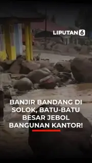 BANJIR BANDANG DI SOLOK, BATU-BATU BESAR JEBOL BANGUNAN KANTOR!
