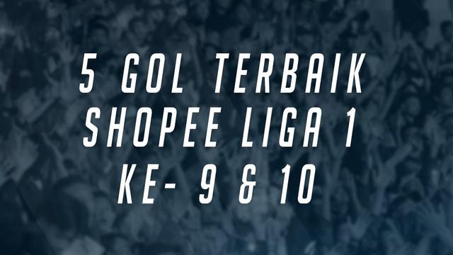 Berita Video Melihat 5 Gol Terbaik Shopee Liga 1 2019 Pekan ke 9 dan 10