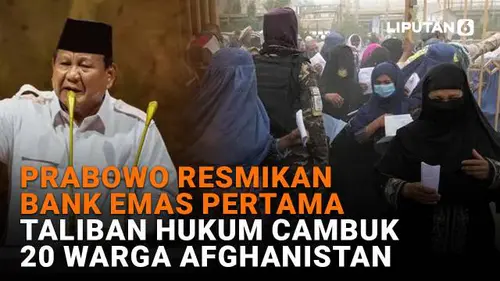 Prabowo Resmikan Bank Emas Pertama, Taliban Hukum Cambuk 20 Warga Afghanistan