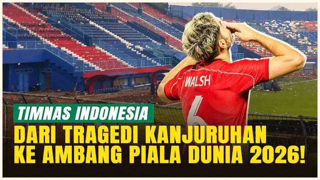 VIDEO: Dari Tragedi Kanjuruhan ke Ambang Piala Dunia 2026! Media Inggris Soroti Perjalanan Timnas Indonesia