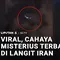 Viral, Objek Bercahaya Terlihat di Langit Teheran dan Mashad