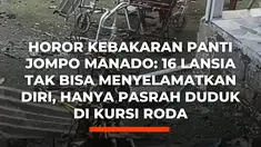 Kebakaran hebat melanda Panti Werdha Damai di Ranomuut, Manado, Minggu (28/12/2025) malam, menewaskan 16 lansia yang sebagian besar tak mampu menyelamatkan diri dan hanya pasrah duduk di kursi roda.

Api menghanguskan seluruh bangunan dan barang milik penghuni, sementara tiga orang lainnya mengal...