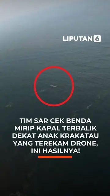 Tim SAR Cek Benda Mirip Kapal Terbalik Dekat Anak Krakatau, Ini Hasilnya!