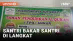 Dendam &amp; Sakit Hati, Seorang Santri Bakar Temannya Sendiri
