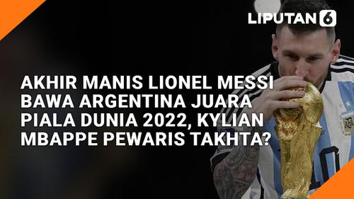 VIDEO: Akhir Manis Lionel Messi Bawa Argentina Juara Piala Dunia 2022, Kylian Mbappe Pewaris Takhta?