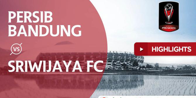 VIDEO: Highlights Piala Presiden 2018, Persib Bandung vs Sriwijaya FC 1-0