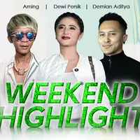 HL Weekend Highlight Aming, Dewi Perssik, Demian Aditya