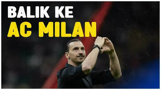 Berita Video, Zlatan Ibrahimovic Kembali ke AC Milan