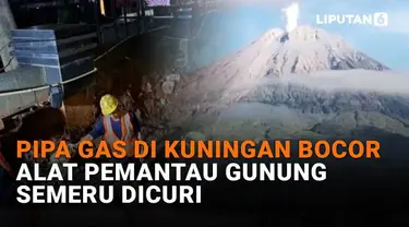 Mulai dari pipa gas di Kuningan bocor hingga alat pemantau Gunung Semeru dicuri, berikut sejumlah berita menarik News Flash Liputan6.com.