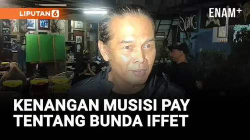 VIDEO: Bunda Iffet Meninggal Dunia, Pay Kenang Peran Besar Bunda dalam Perjalanan Musiknya