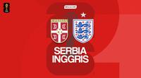 Pertandingan antara Serbia kontra Inggris di Kualifikasi Piala Dunia 2026 Zona Eropa. (Grafis: Gregah Nurikhsani)