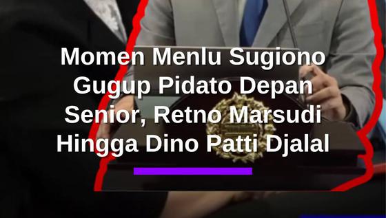 Momen Menlu Sugiono Gugup Pidato Depan Senior, Retno Marsudi Hingga Dino Patti Djalal