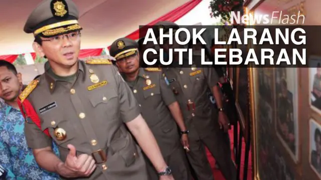 NEWS FLASH: Ahok Larang Satpol PP dan Petugas PPSU Cuti Selama Lebaran