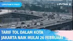 Perhatian, tarif tol dalam kota Jakarta akan naik Rp 500 pada 26 Februari 2022. Penyesuaian tarif diklaim guna meningkatkan pelayanan di bidang transaksi lalu lintas dan konstruksi.