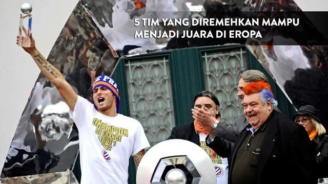 5 Tim yang Diremehkan Tapi Mampu Menjadi Juara di Eropa