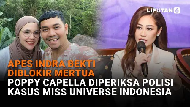 Mulai dari apes Indra Bekti diblokir mertua hingga Poppy Capella diperiksa polisi kasus Miss Universe Indonesia, berikut sejumlah berita menarik News Flash Showbiz Liputan6.com.
