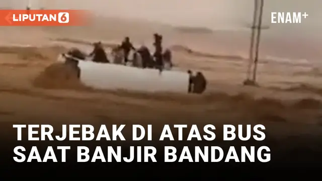 VIDEO: Mencekam! 22 Orang Terjebak di Atas Bus saat Banjir Bandang