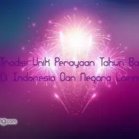 Tradisi Perayaan Tahun Baru di Indonesia dan Negara Lainnya.