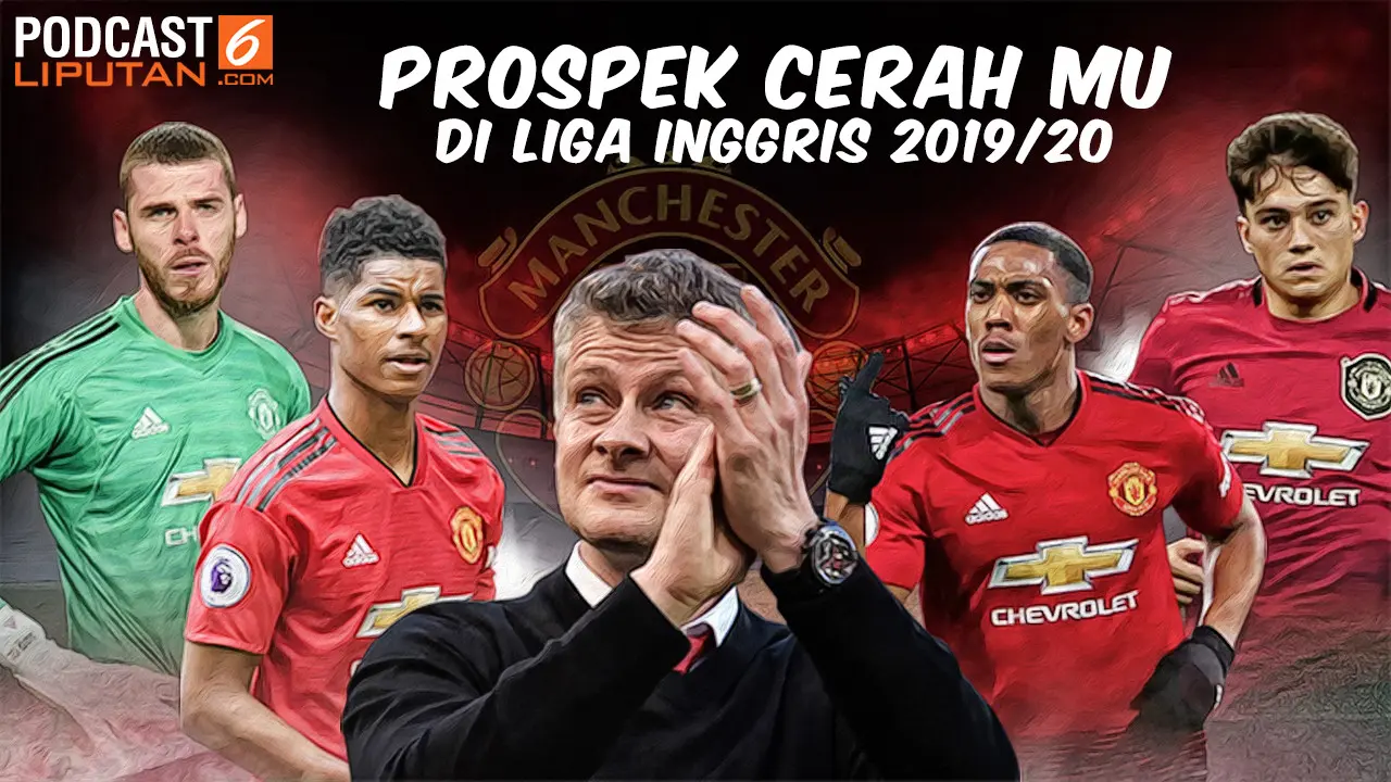 PODCAST LIPUTAN6.COM PROSPEK CERAH MU  DI LIGA INGGRIS 2019/20