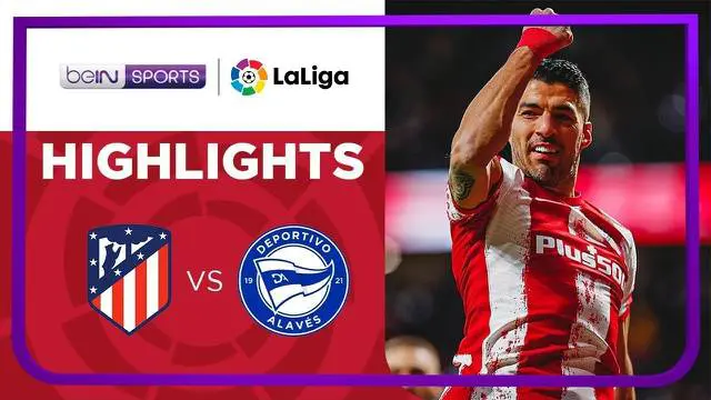 VIDEO: Luis Suarez Dua Gol, Atletico Madrid Menang 4-1 atas Alaves di Liga Spanyol