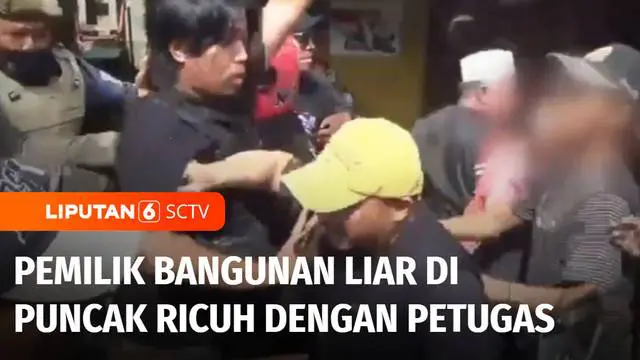 VIDEO: Ricuh! Pemilik Bangunan Liar di Puncak Bentrok dengan Petugas saat Pembongkaran