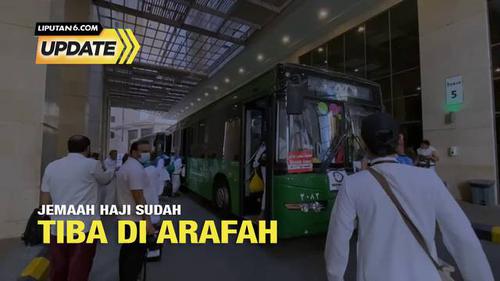 Liputan6 Update:  Jemaah Haji Sudah Tiba di Arafah