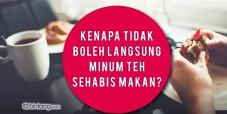Kenapa Tidak Boleh Minum Teh Sesudah Makan?