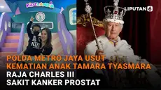Mulai dari Polda Metro Jaya usut kematian anak Tamara Tyasmara hingga Raja Charles III sakit kanker prostat, berikut sejumlah berita menarik News Flash Showbiz Liputan6.com.