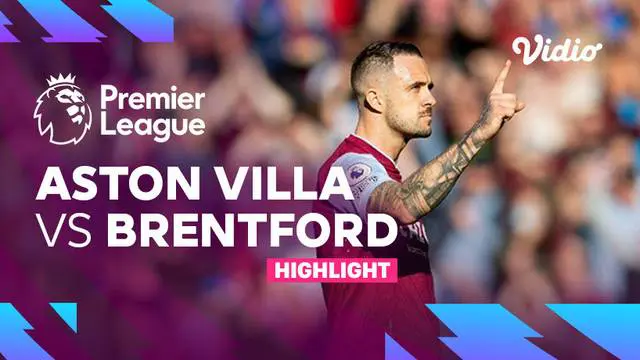 VIDEO: Highlights Aston Villa Lumat Brentford 4-0 di Liga Inggris