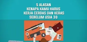 5 Alasan Kenapa Kamu Harus Kerja Keras dan Cerdas Sebelum Usia 30