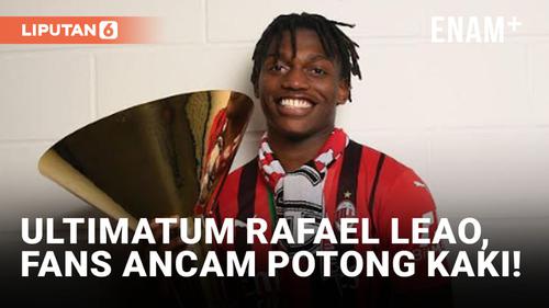 VIDEO: Edan! Fans AC Milan Ancam Potong Kaki Gegara Rafael Leao